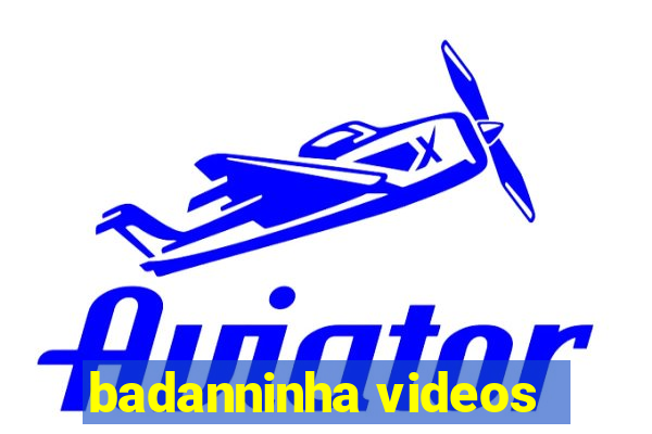 badanninha videos